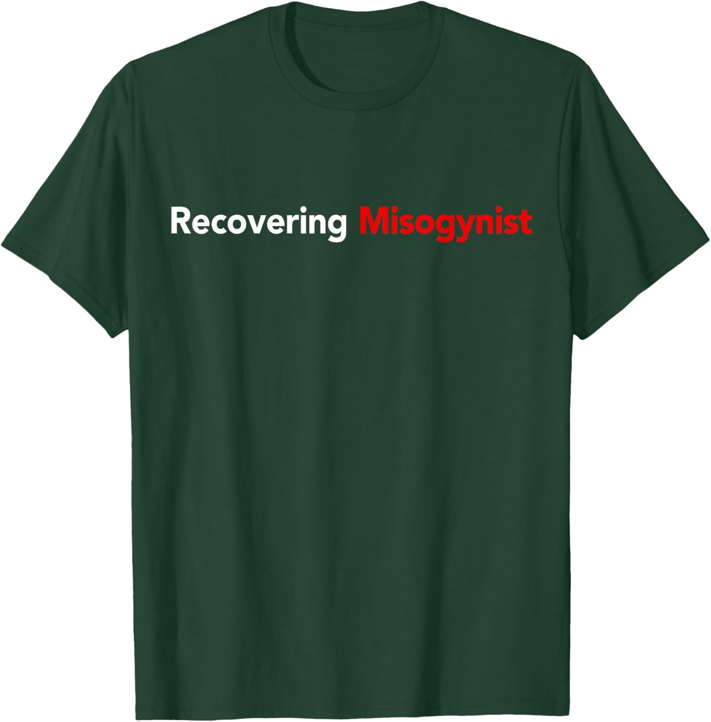 Recovering Misogynist T-Shirt - T-Shirt | Forest