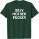 Classic Adult Sayings Crude Quotes Gift Ideas Funny, Sexy Mother Fucker, Joke Sarcastic Family T-Shirt - T-Shirt | Forest