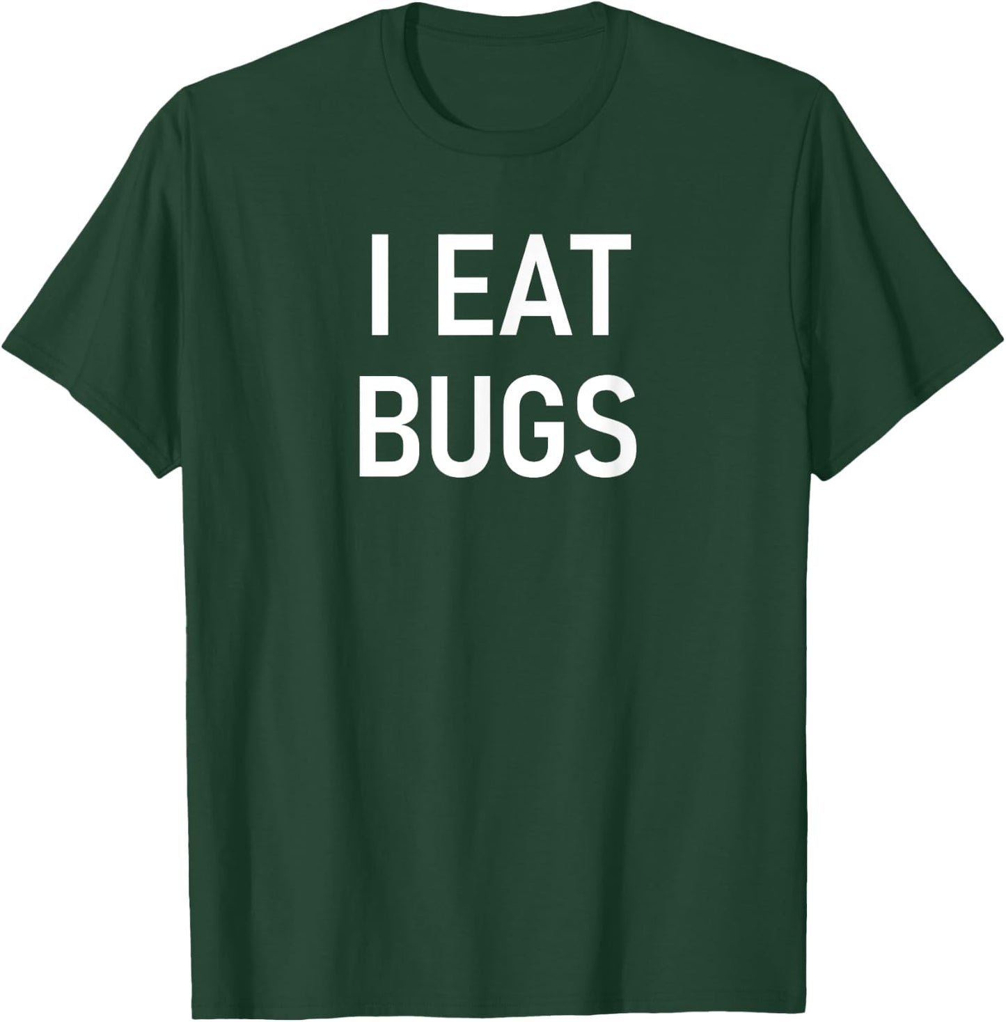 I Eat Bugs, Funny, Jokes, Sarcastic Sayings T-Shirt - T-Shirt | Forest