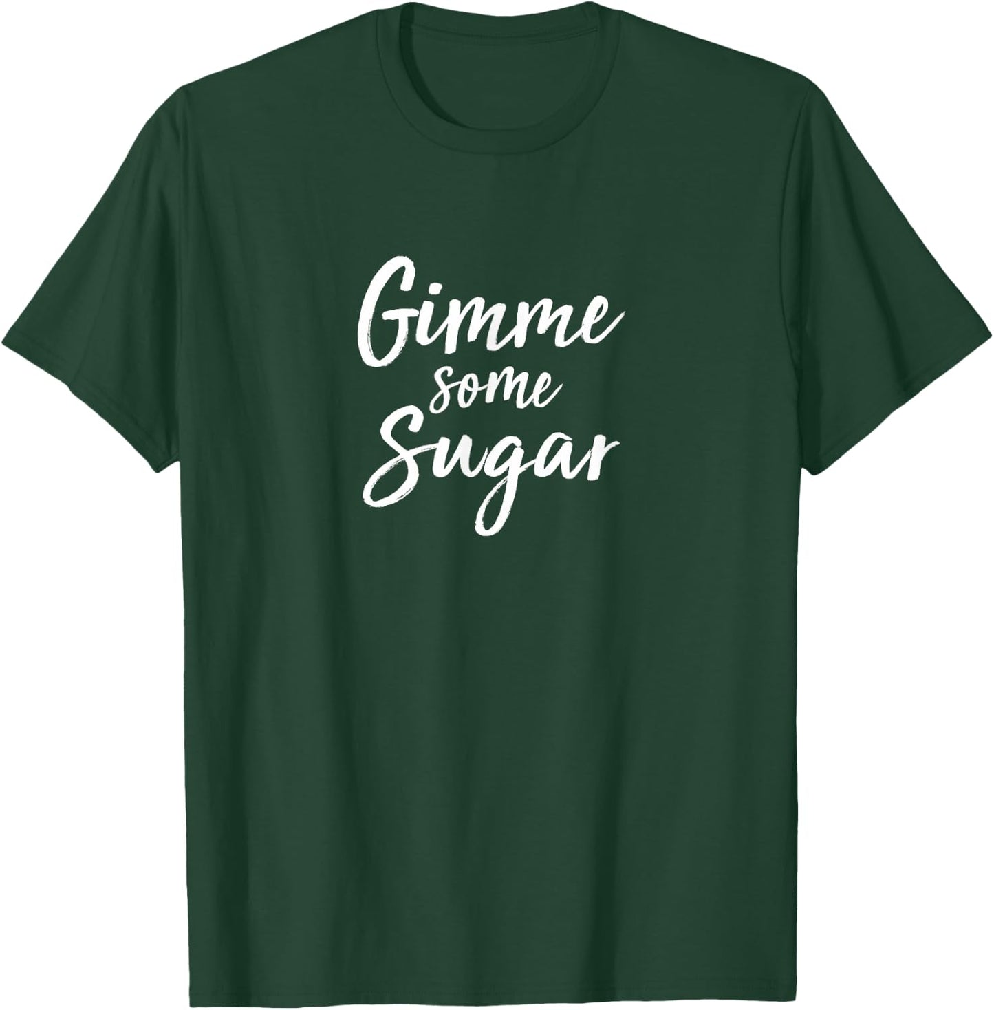 Gimme Some Sugar T-Shirt - T-Shirt | Forest