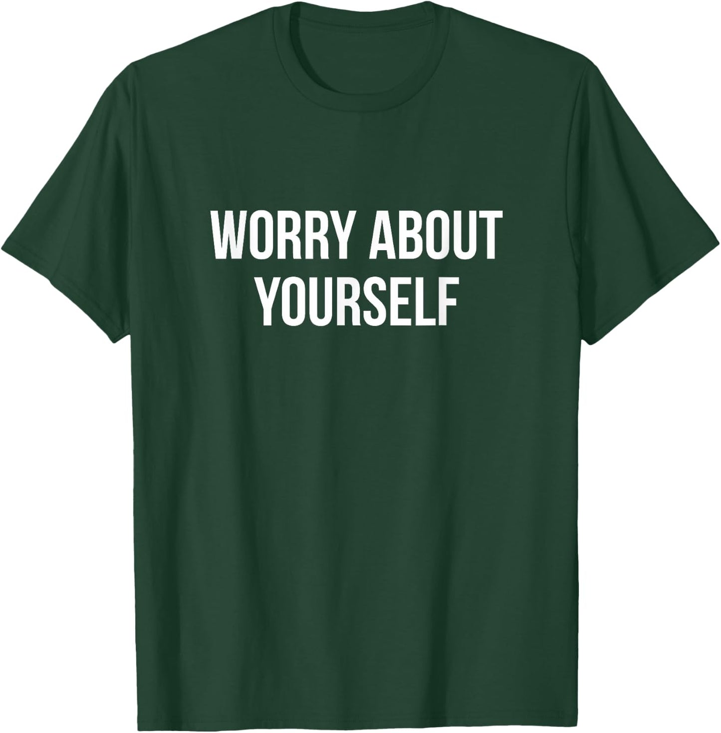 Worry About Yourself T-Shirt - T-Shirt | Forest