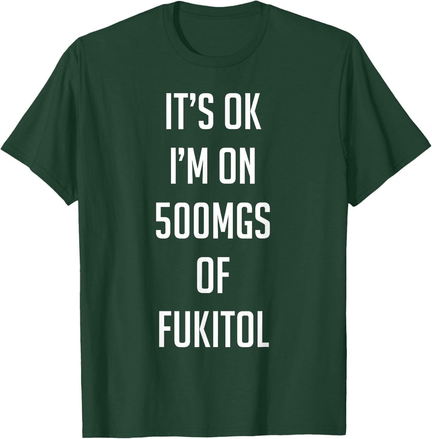 Funny Pill Humor Sarcastic Quote I'm On 500mgs of Fukitol T-Shirt - T-Shirt | Forest