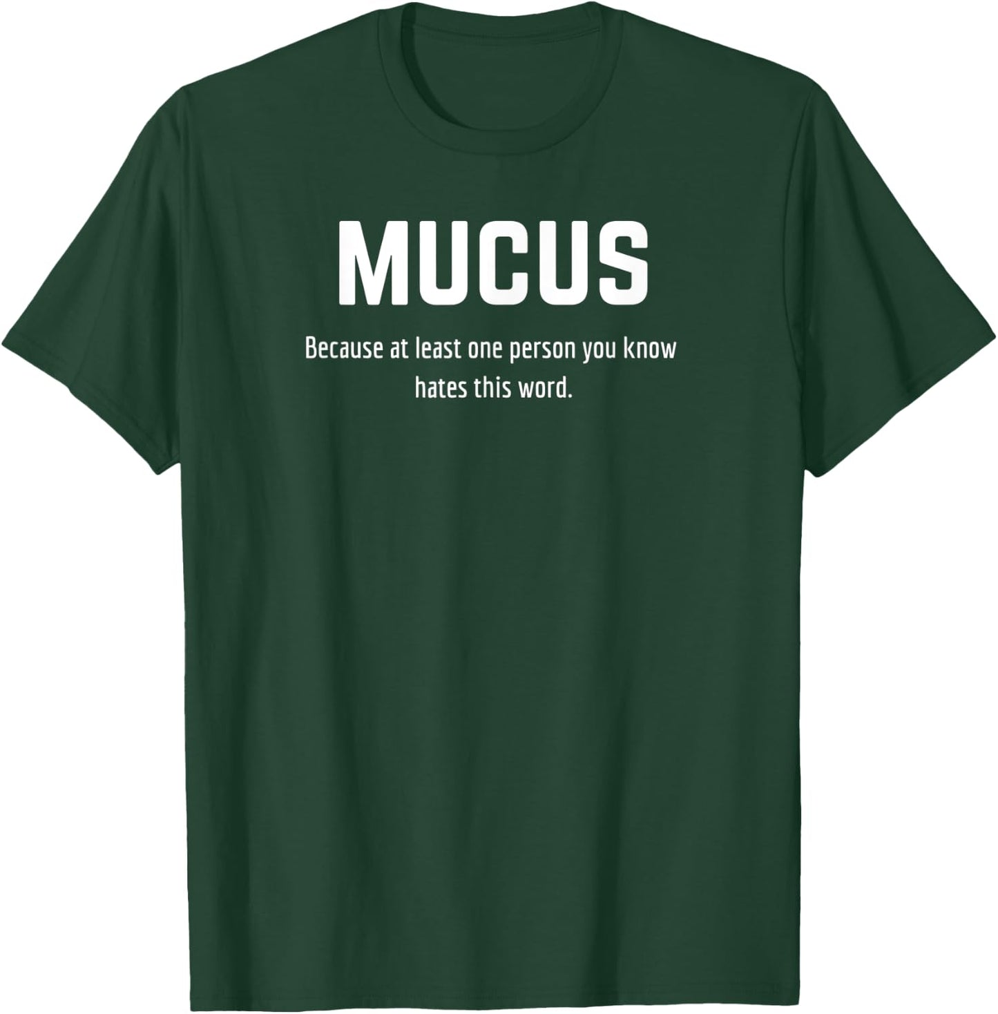 Mucus - Because at least one person you know hates this word T-Shirt - T-Shirt | Forest