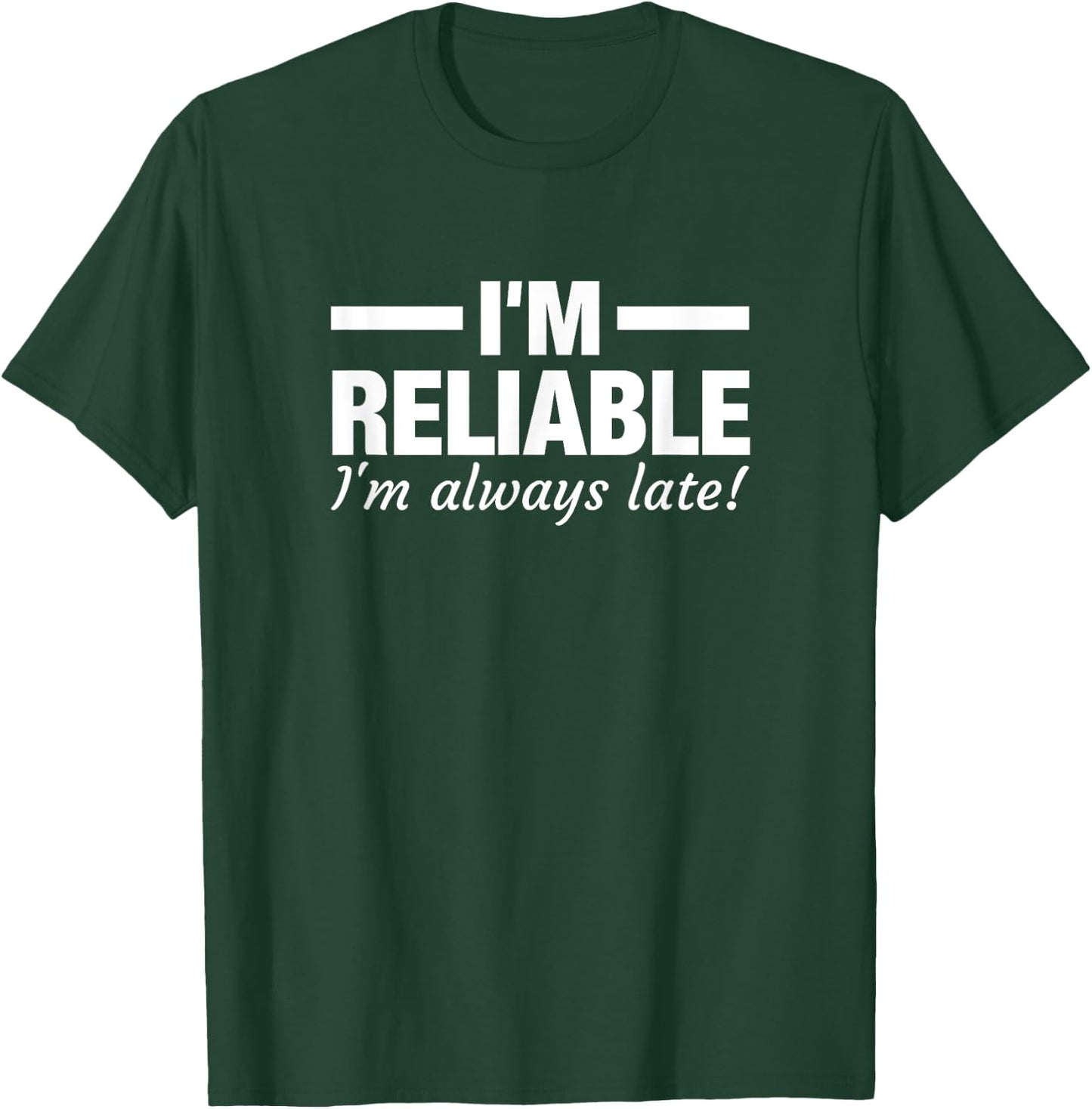 I'm Reliable I'm always Late Funny Running Late T-Shirt - T-Shirt | Forest
