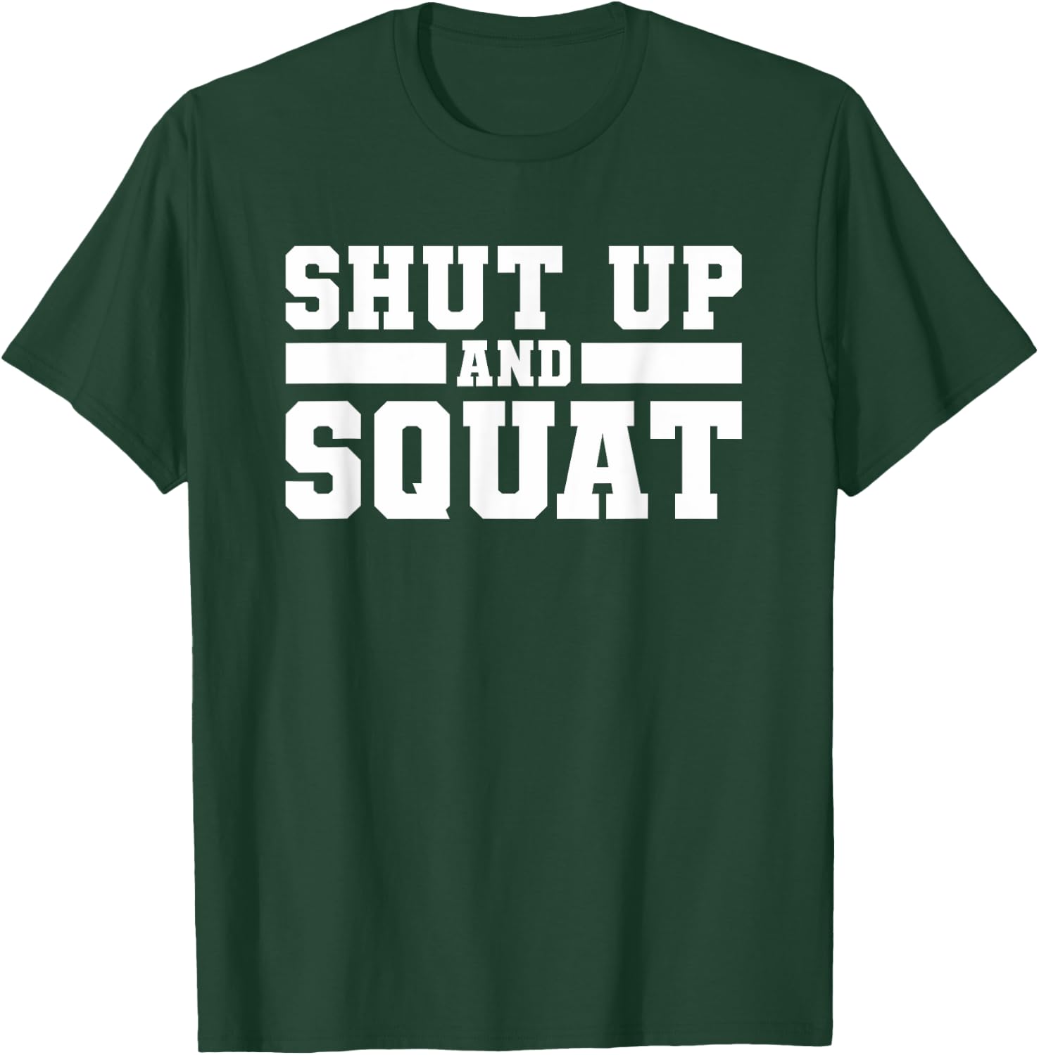 Shut Up And Squat Workout Fitness Deadlift T-Shirt - T-Shirt | Forest