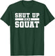 Shut Up And Squat Workout Fitness Deadlift T-Shirt - T-Shirt | Forest
