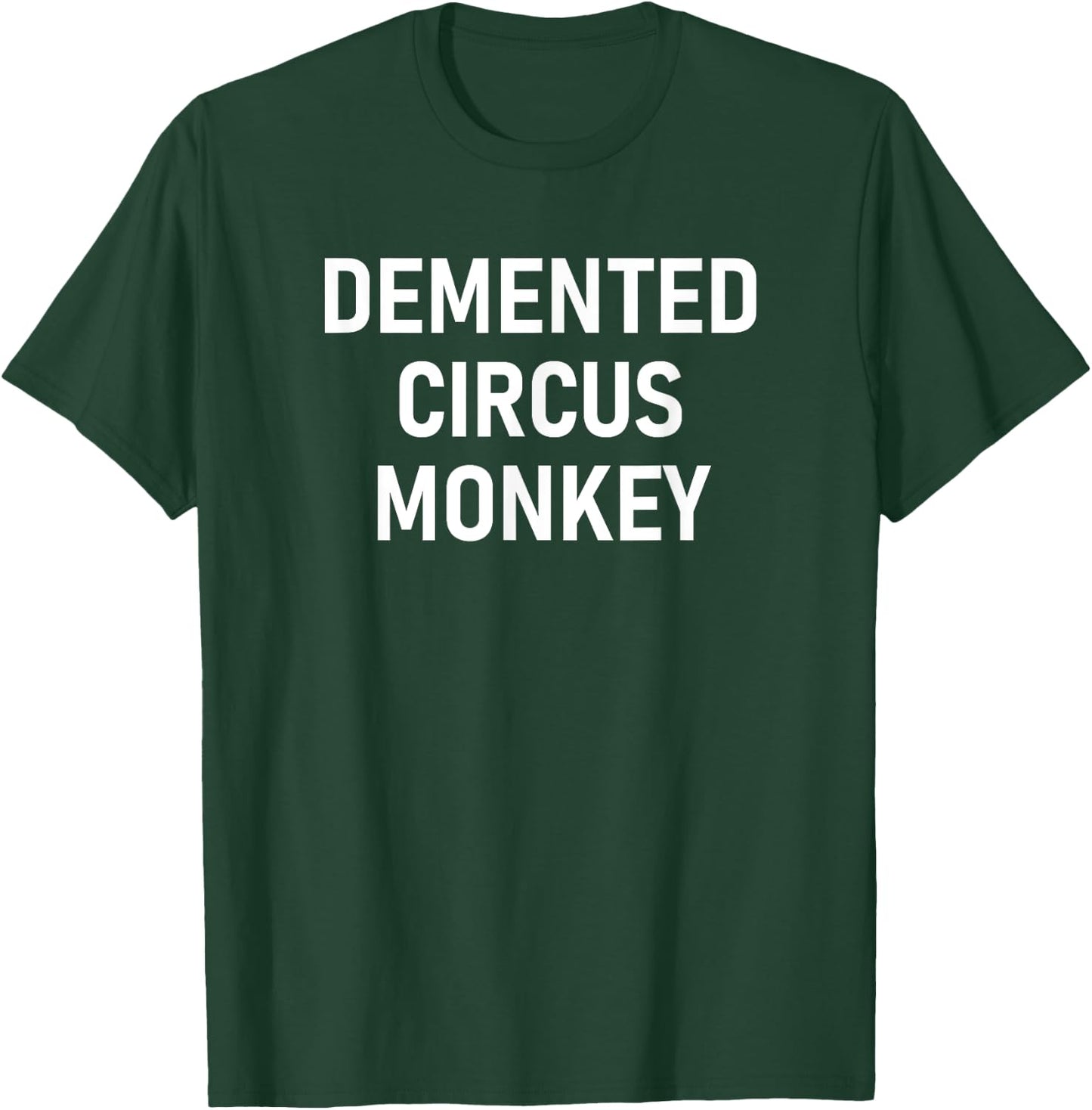 Demented Circus Monkey, Funny, Jokes, Sarcastic T-Shirt - T-Shirt | Forest