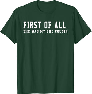 First of All She Was My 2nd Cousin Redneck Saying Women Girl T-Shirt - T-Shirt | Forest