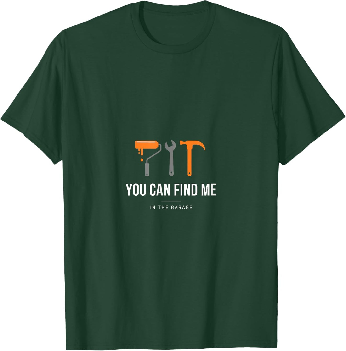 You Can Find Me In the Garage T-Shirt - T-Shirt | Forest