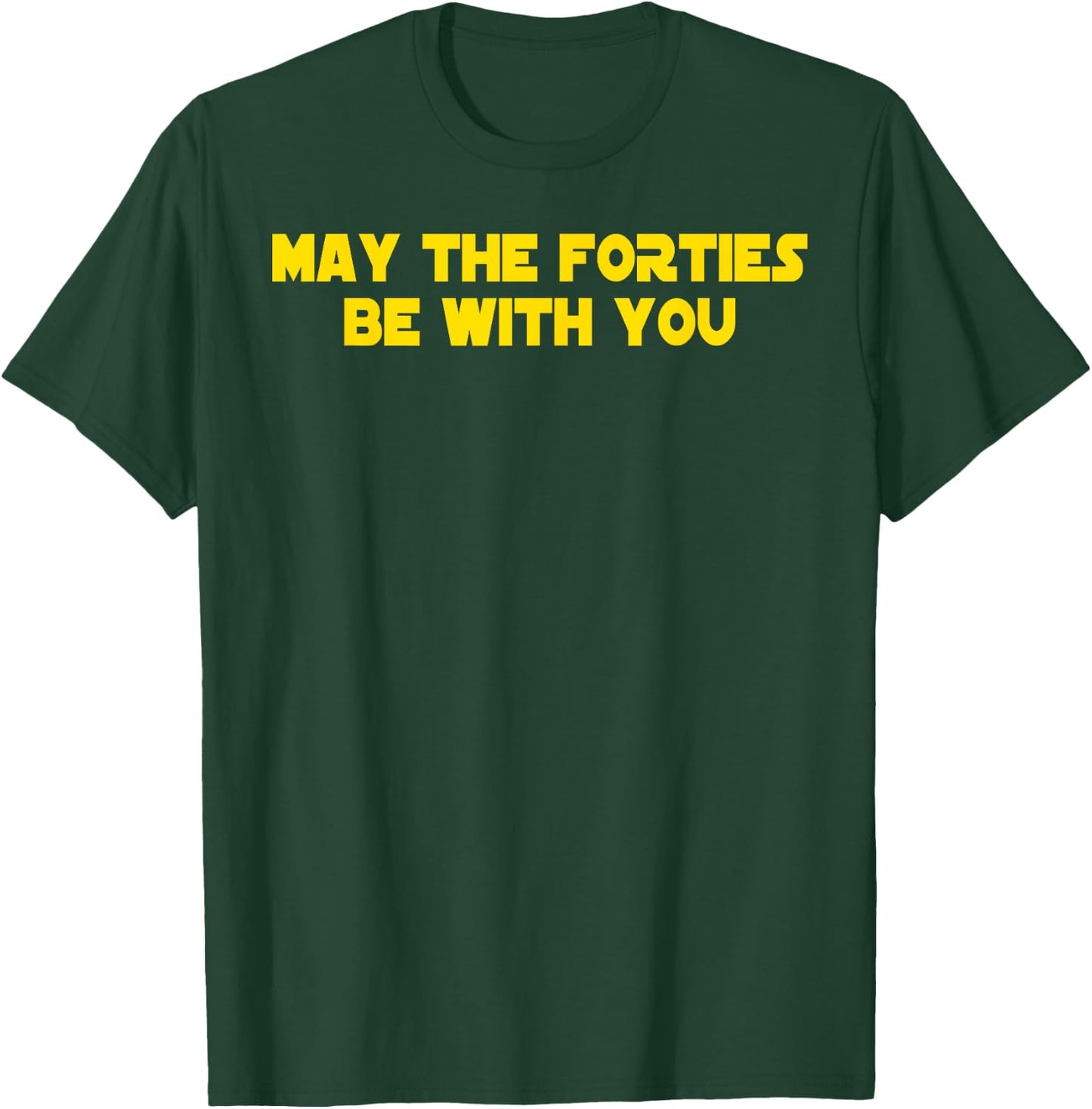 40th Birthday May The Forties Be With You Funny Bday T-Shirt - T-Shirt | Forest