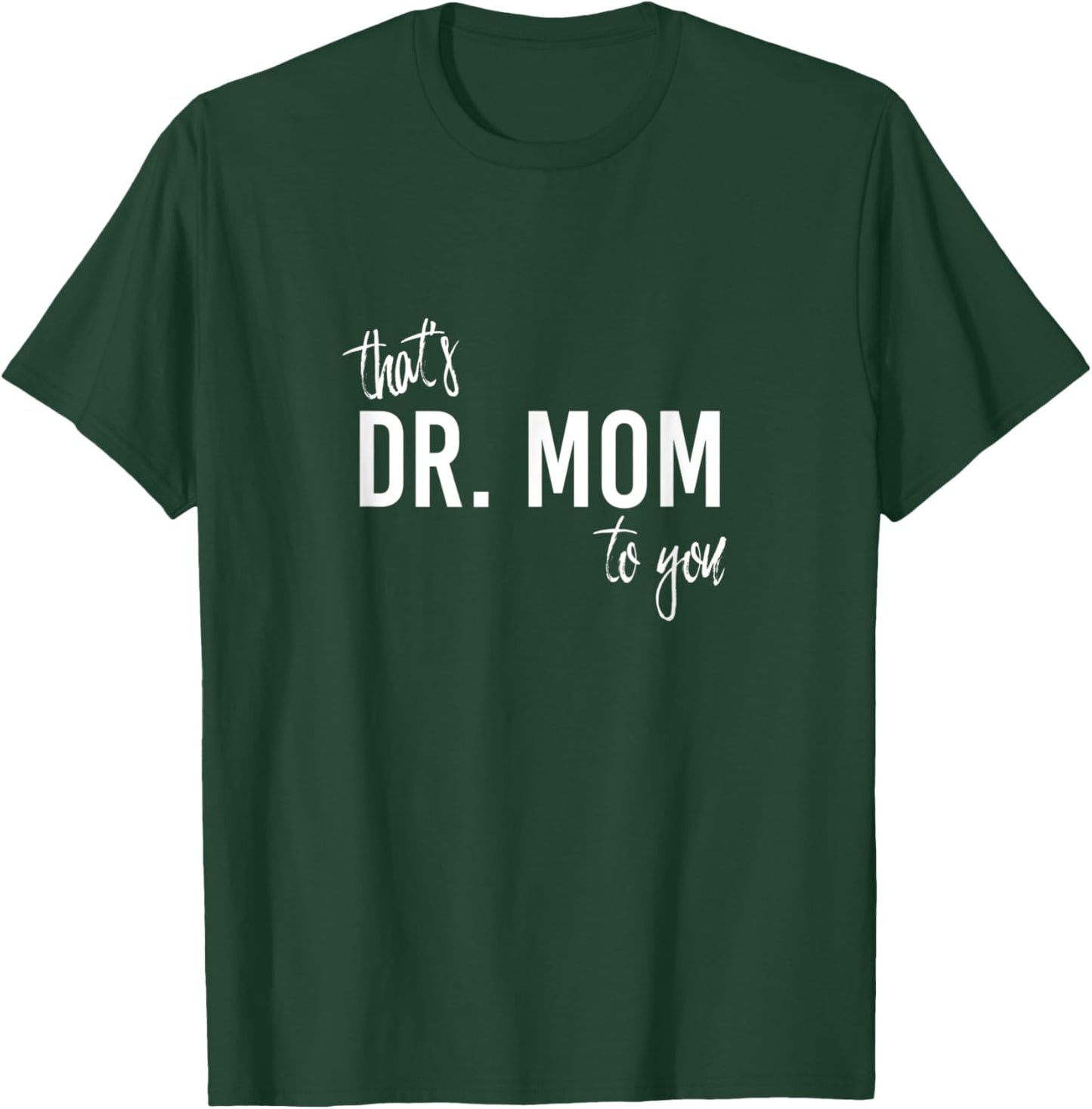 THAT'S DR. MOM TO YOU - Funny Doctor Mother T-Shirt - T-Shirt | Forest