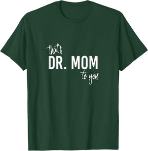 THAT'S DR. MOM TO YOU - Funny Doctor Mother T-Shirt - T-Shirt | Forest