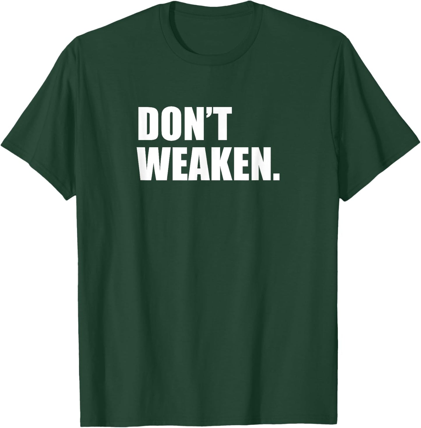 Don't woak/do not weaken T-Shirt - T-Shirt | Forest
