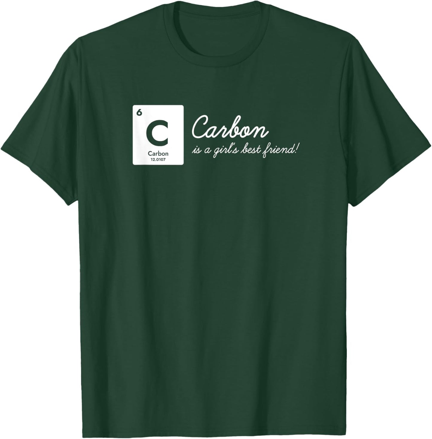 Carbon is a Girl's Best Friend! Funny Chemistry Pun Science T-Shirt - T-Shirt | Forest