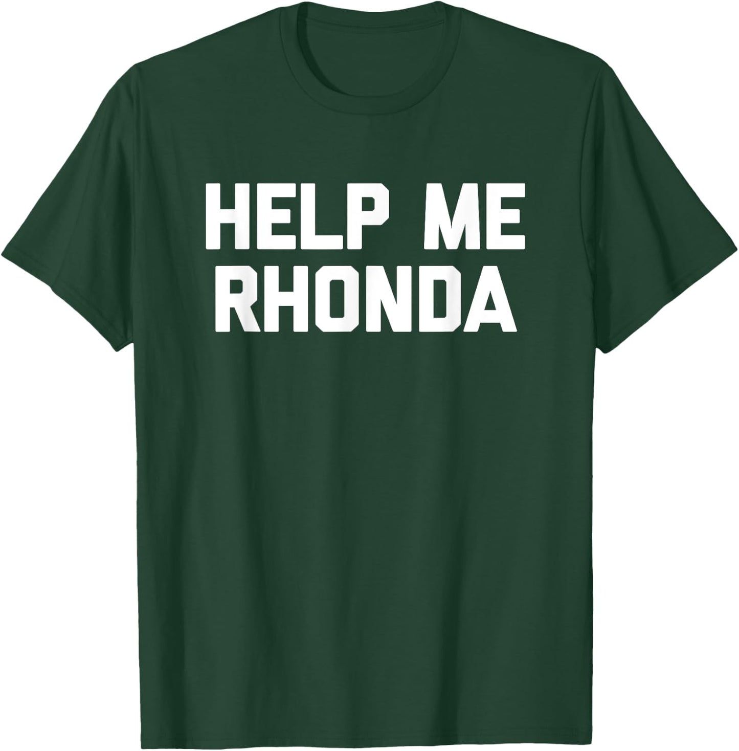 Help Me Rhonda funny saying sarcastic novelty cool T-Shirt - T-Shirt | Forest