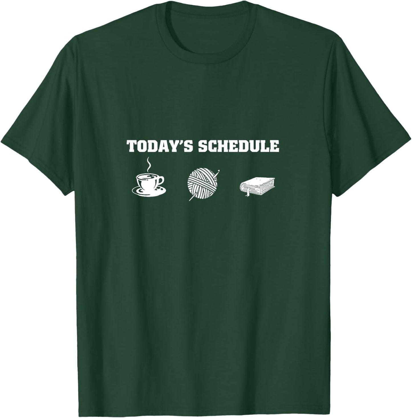 Coffee Crochet Book Lovers ever - TODAY'S SCHEDULE funny T-Shirt - T-Shirt | Forest