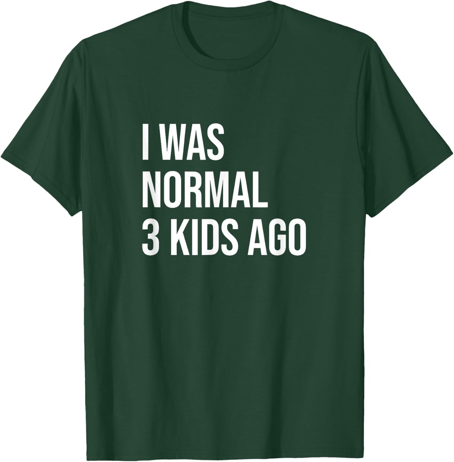 Three Kids Mom Dad Mother Father I Was Normal 3 Kids Ago T-Shirt - T-Shirt | Forest