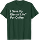 I Gave Up My Eternal Life For Coffee - Ex-Mormon Exmo LDS T-Shirt - T-Shirt | Forest