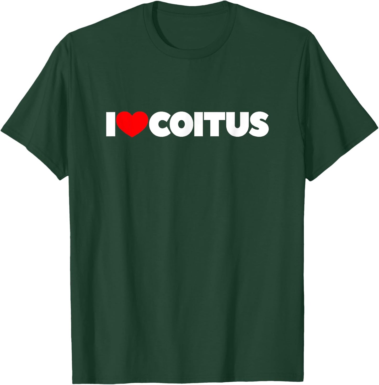 I Love Coitus T-Shirt - T-Shirt | Forest