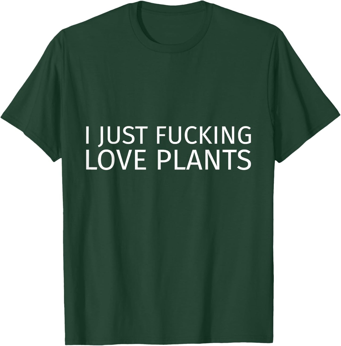 I Just Fucking Love Plants T-Shirt - T-Shirt | Forest