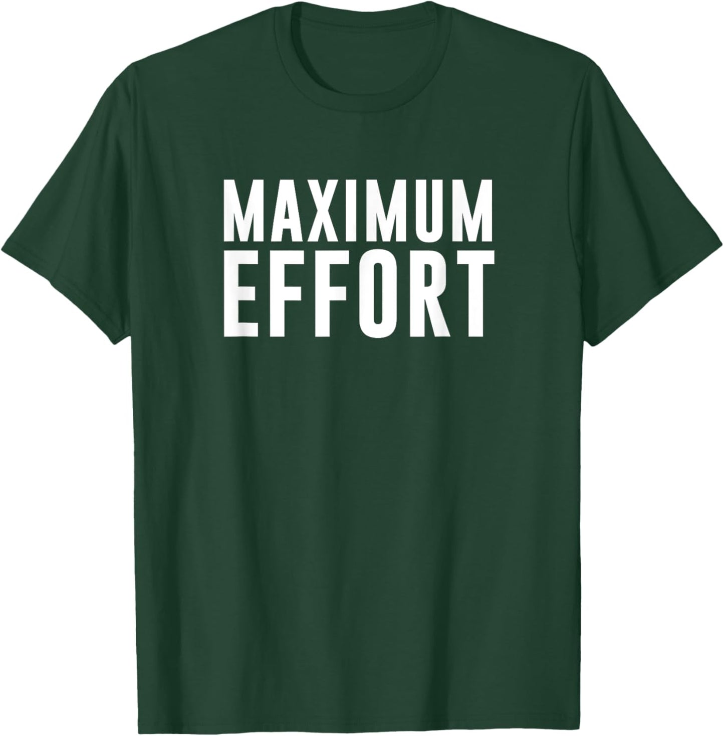 Maximum Effort T-Shirt - T-Shirt | Forest