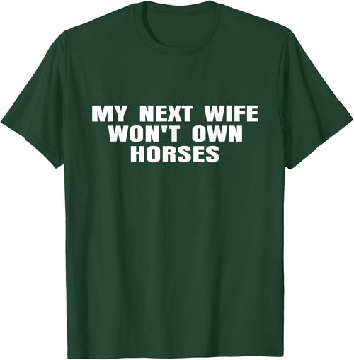My Next Wife Won't Own Horses Horse Lovers Funny