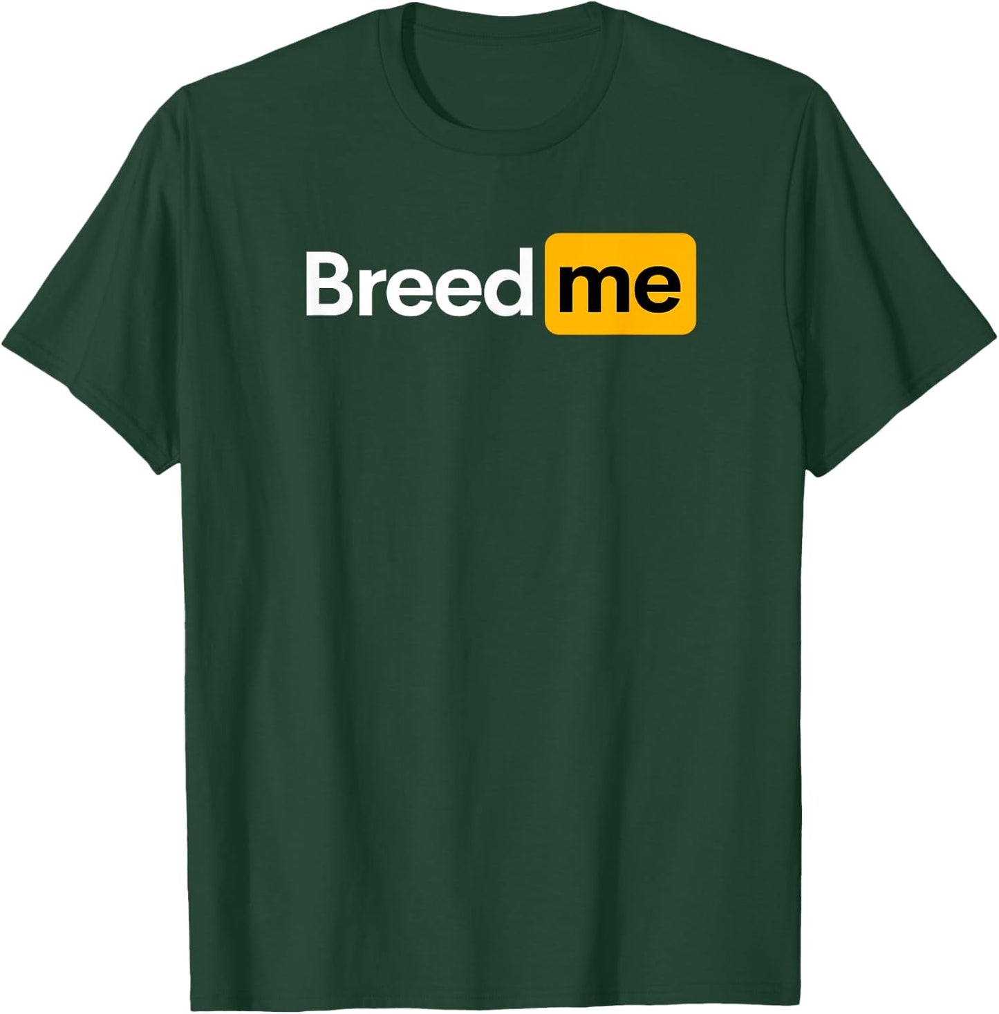 Breed Me T-Shirt - T-Shirt | Forest