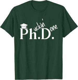 Phuckin Done Ph.D. Doctor Of Philosophy Graduation Day T-Shirt - T-Shirt | Forest