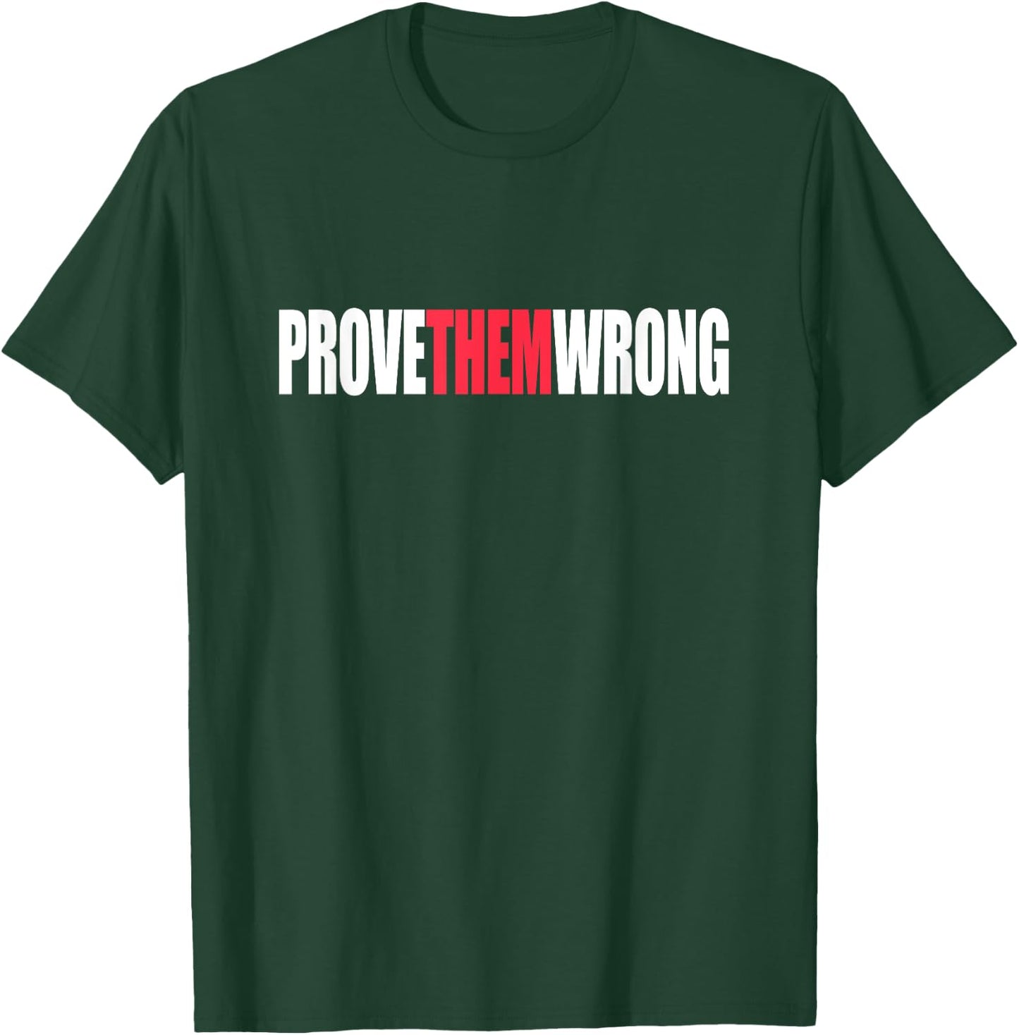 Prove Them Wrong Inspirational Saying Motivational Workout T-Shirt - T-Shirt | Forest