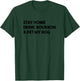Stay Home Drink Bourbon And Pet My Dog Funny Women T-Shirt - T-Shirt | Forest
