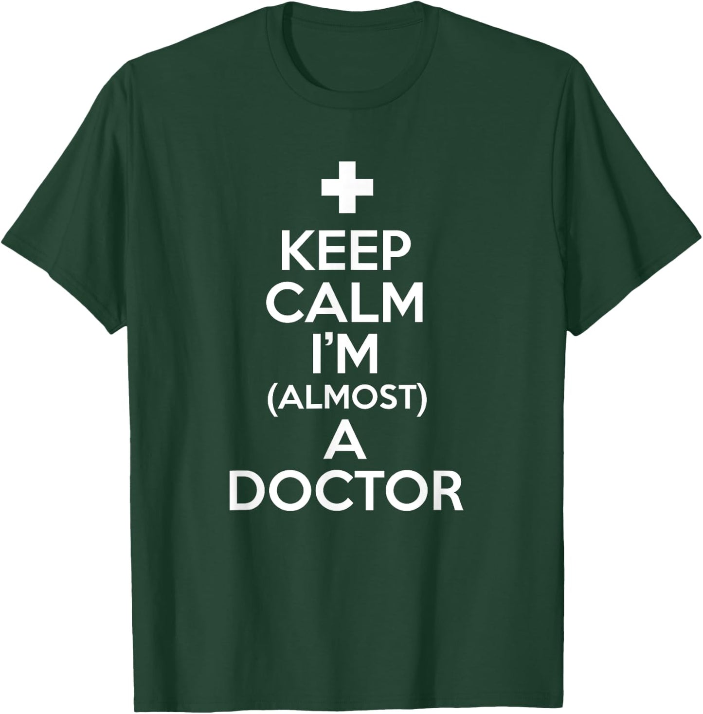 Keep Calm I'm Almost A Doctor Shirt Medical Student Gift T-Shirt - T-Shirt | Forest