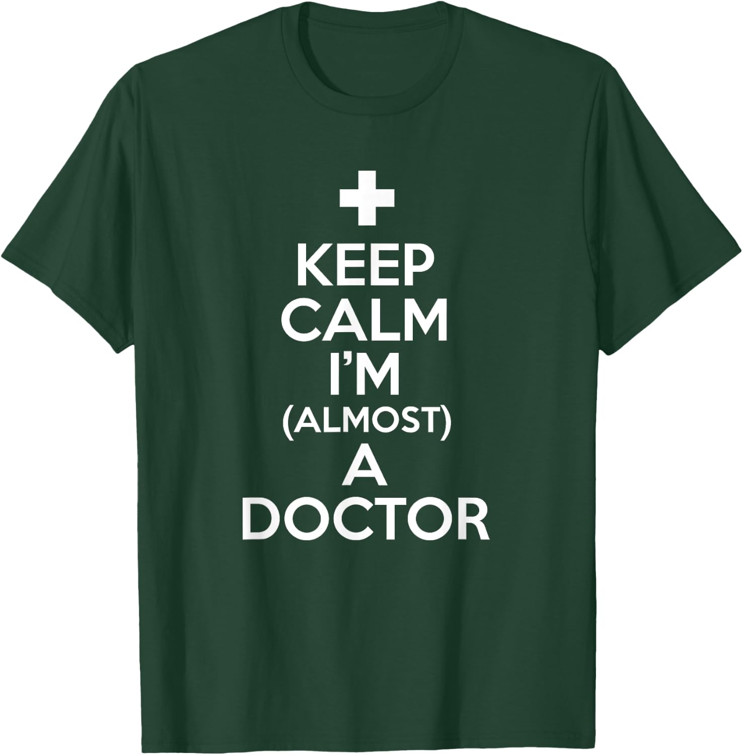 Keep Calm I'm Almost A Doctor Shirt Medical Student Gift T-Shirt - T-Shirt | Forest