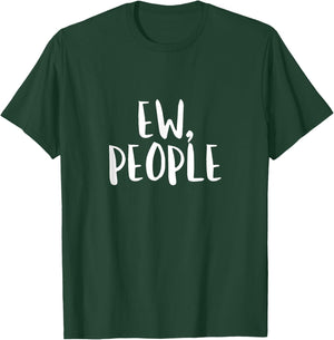 Ew People T Shirt Eww Funny Introvert Birthday Gift T-Shirt - T-Shirt | Forest
