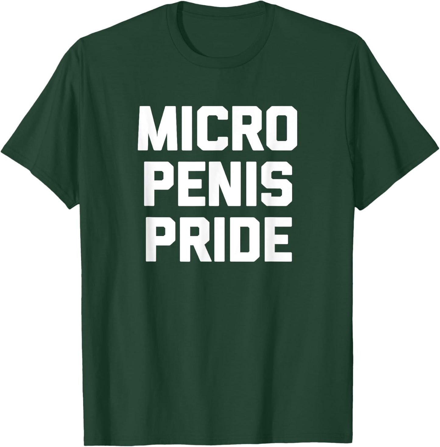 Micro Penis Pride funny saying sarcastic novelty men T-Shirt - T-Shirt | Forest