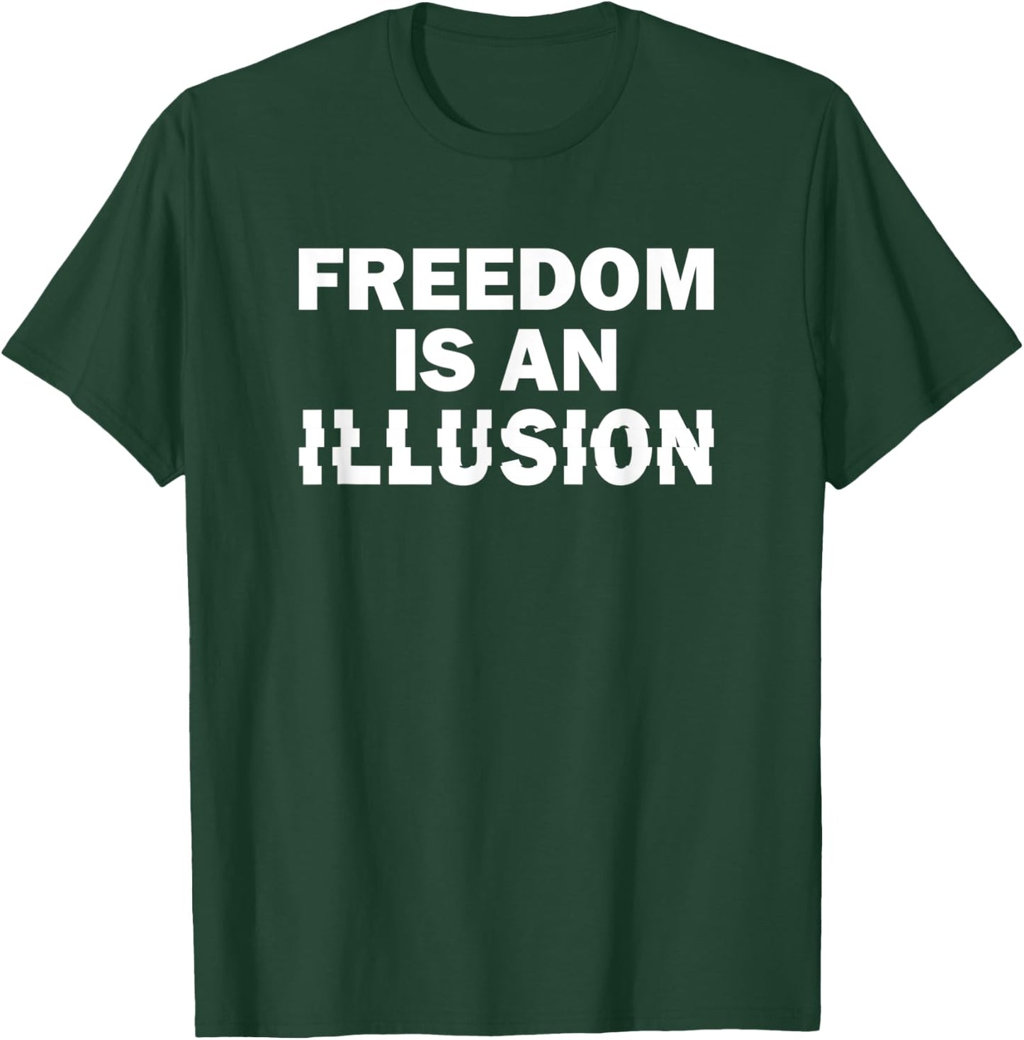 Freedom Is an Illusion. Conspiracy Pun T-Shirt - T-Shirt | Forest