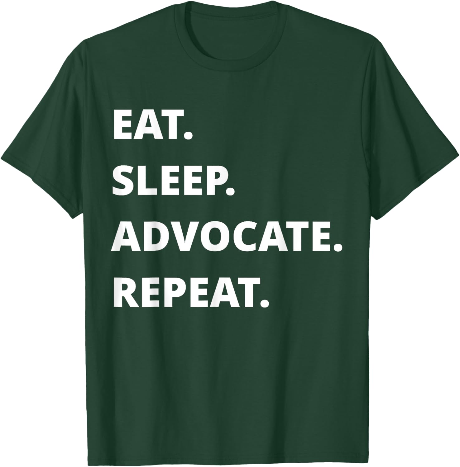 Eat Sleep Advocate Repeat T-Shirt - T-Shirt | Forest