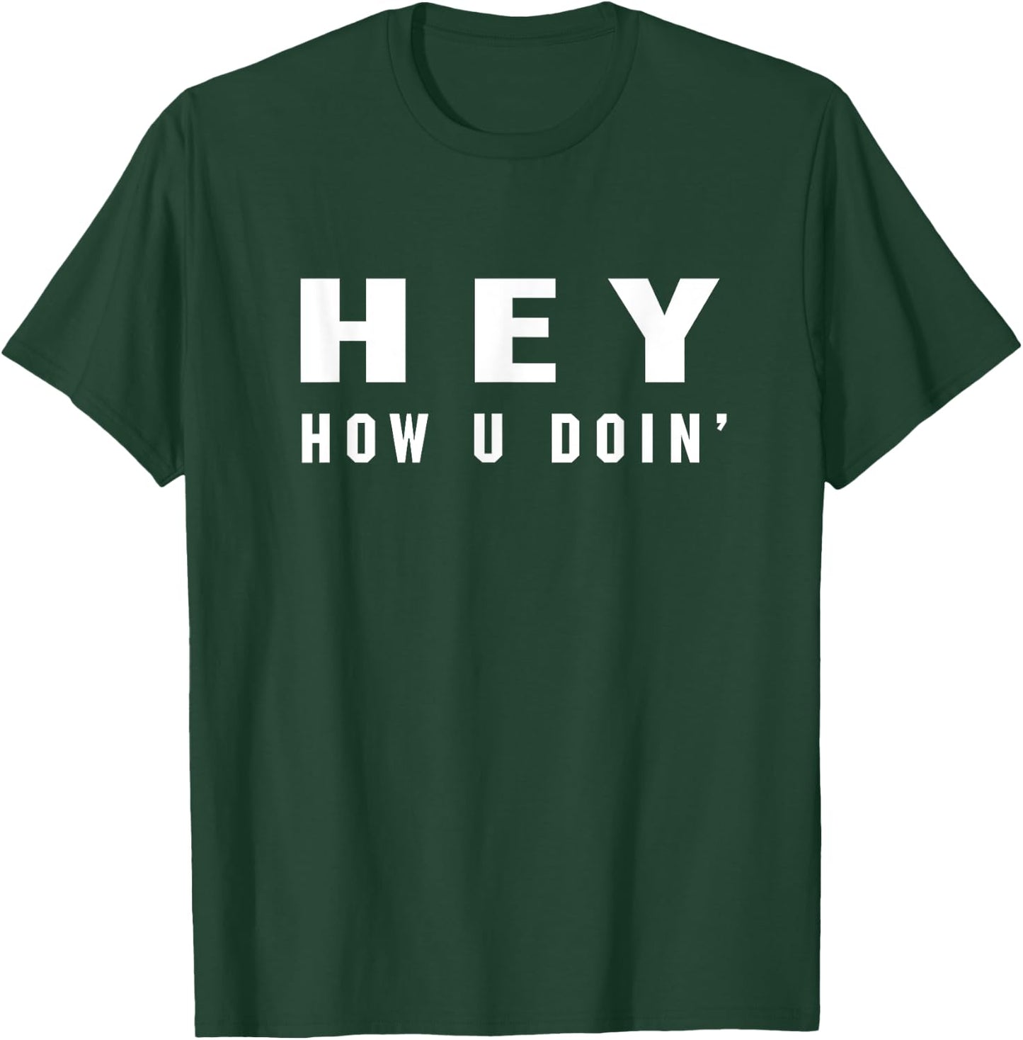 Hey How You Doin Shirt Funny Humor Doing 90's Friendly Joke T-Shirt - T-Shirt | Forest