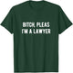 Funny Lawyer Shirt | Bitch Pleas, I'm a Lawyer T-Shirt - T-Shirt | Forest