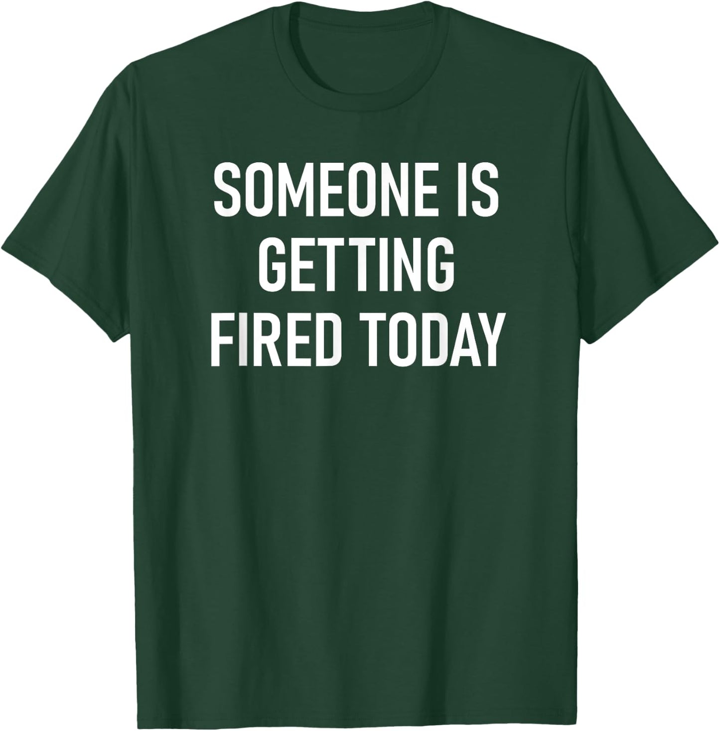 Someone Is Getting Fired Today, Funny, Jokes, Sarcastic T-Shirt - T-Shirt | Forest