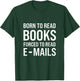Bookish Born To Read Books Forced To Read Emails Reading T-Shirt - T-Shirt | Forest