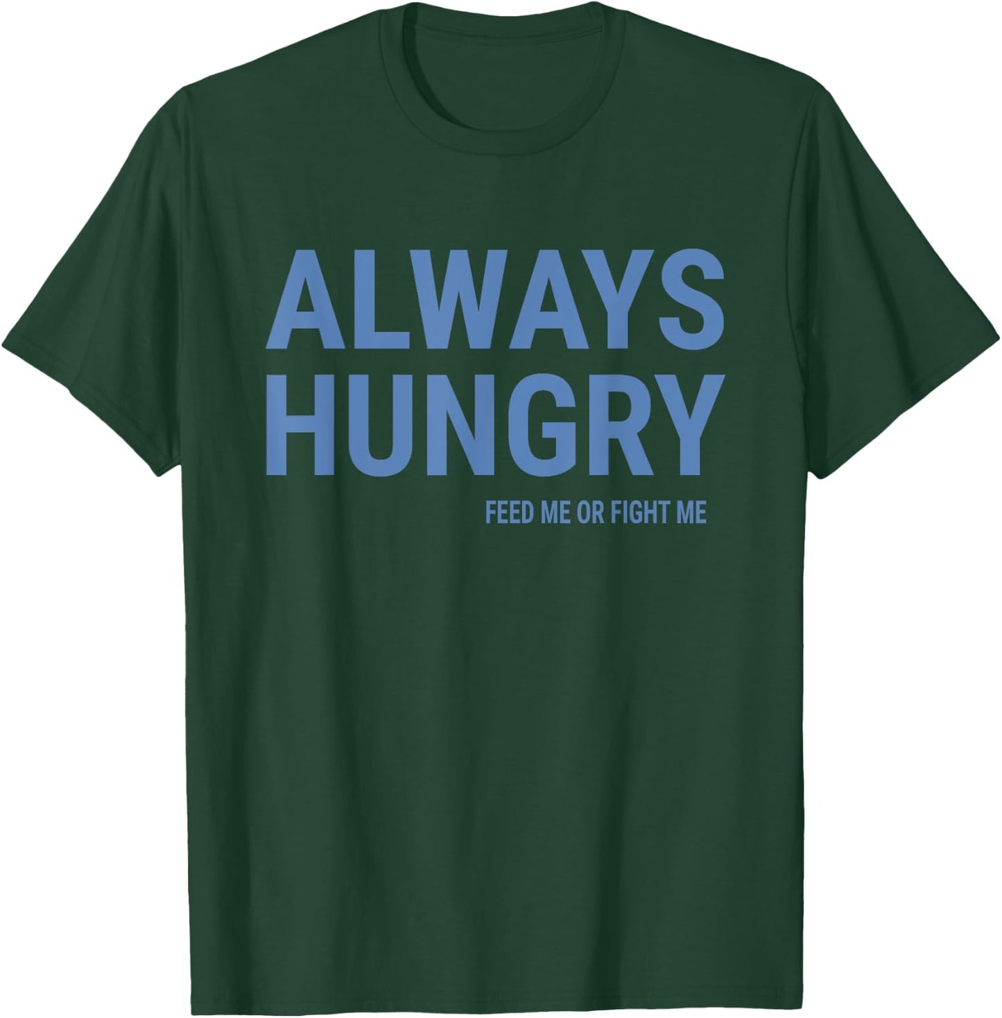 Always Hungry Shirt Funny Saying Quote Gym Workout T-Shirt - T-Shirt | Forest
