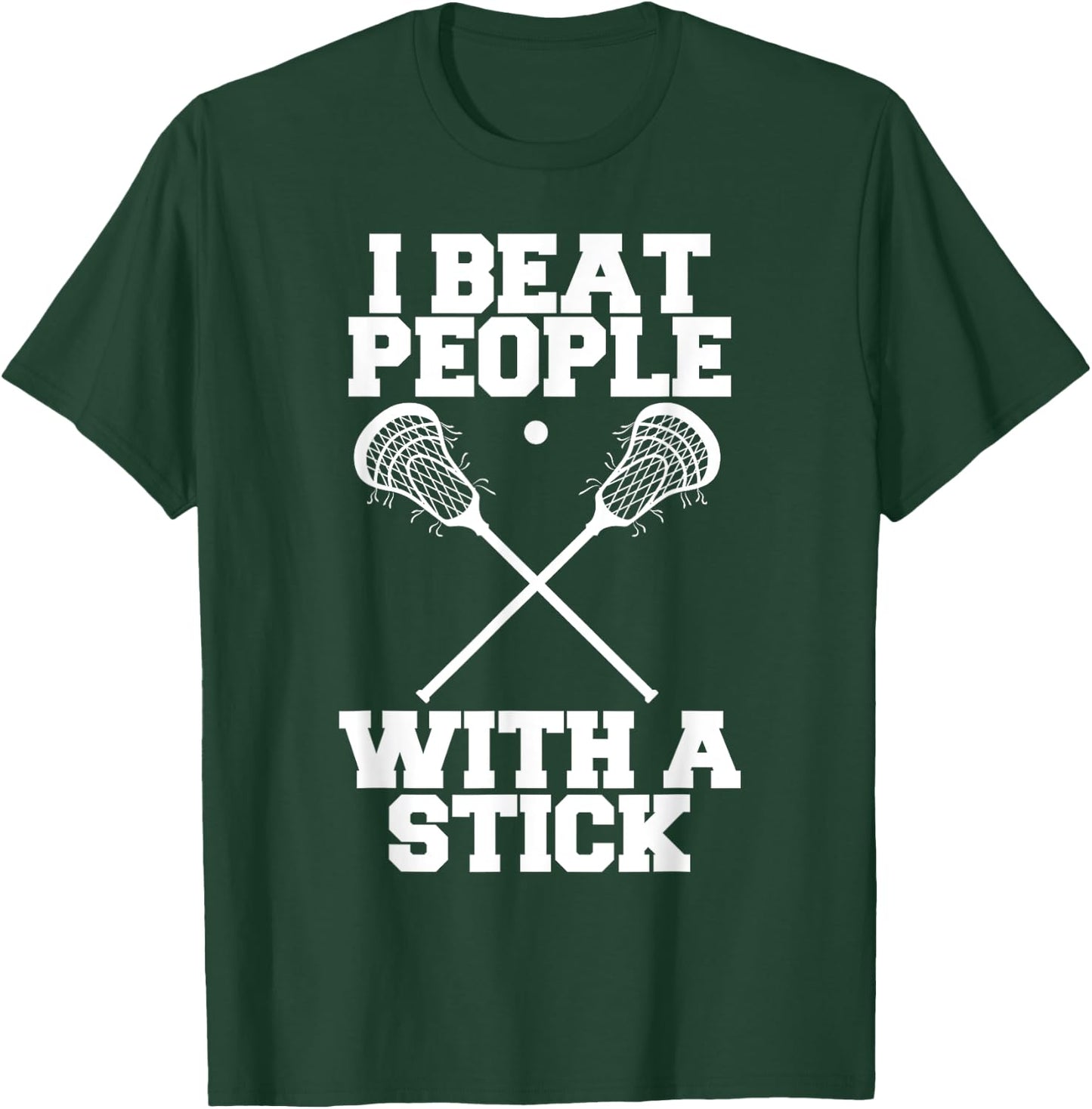 I Beat People With A Stick - Funny Lacrosse Player T-Shirt - T-Shirt | Forest