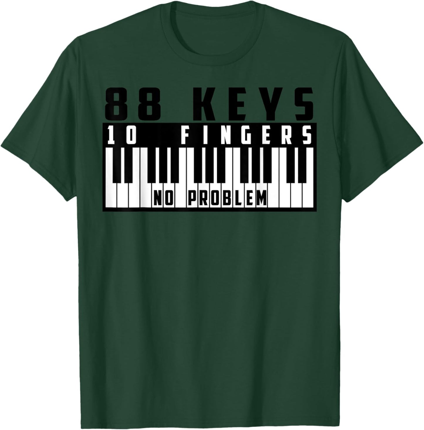 88 Keys, 10 Fingers No Problem - Great Pianists Gift T-Shirt - T-Shirt | Forest