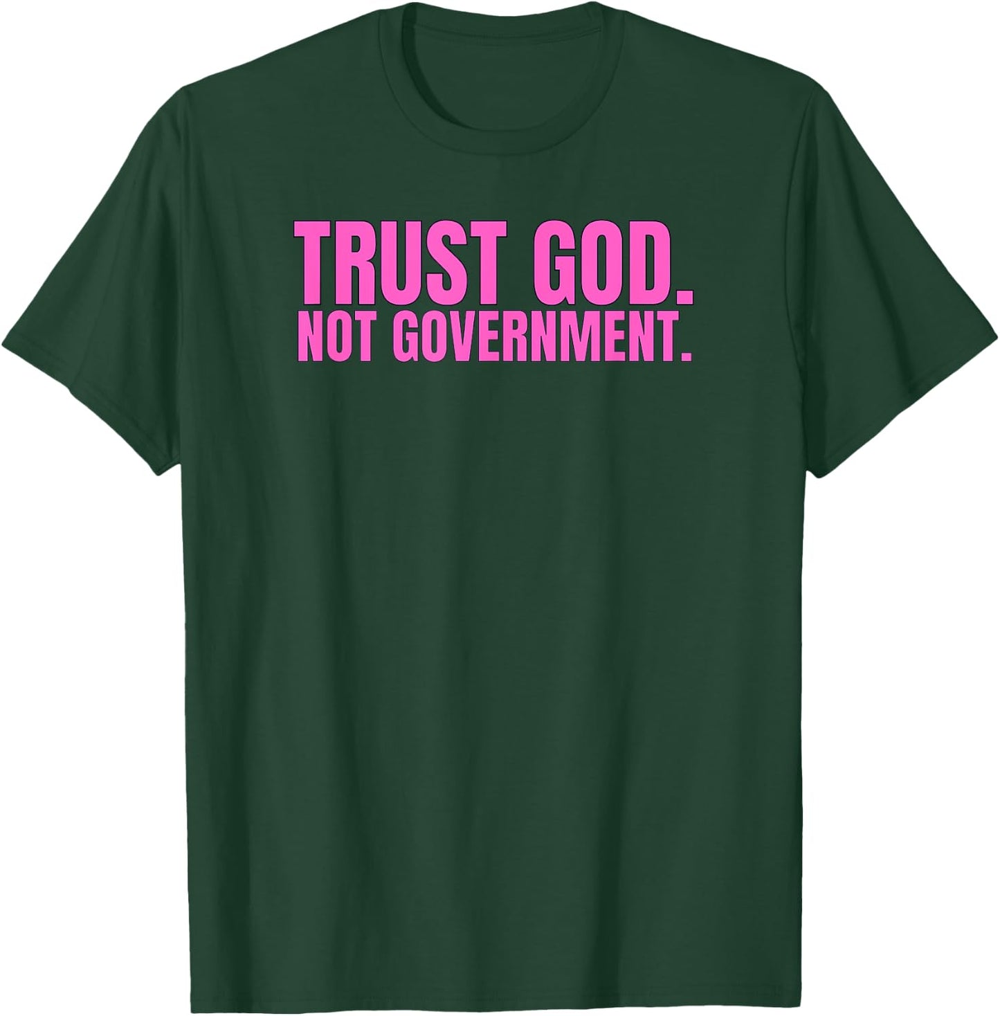 Trust God Not Government Anti Government Pro God T-Shirt - T-Shirt | Forest
