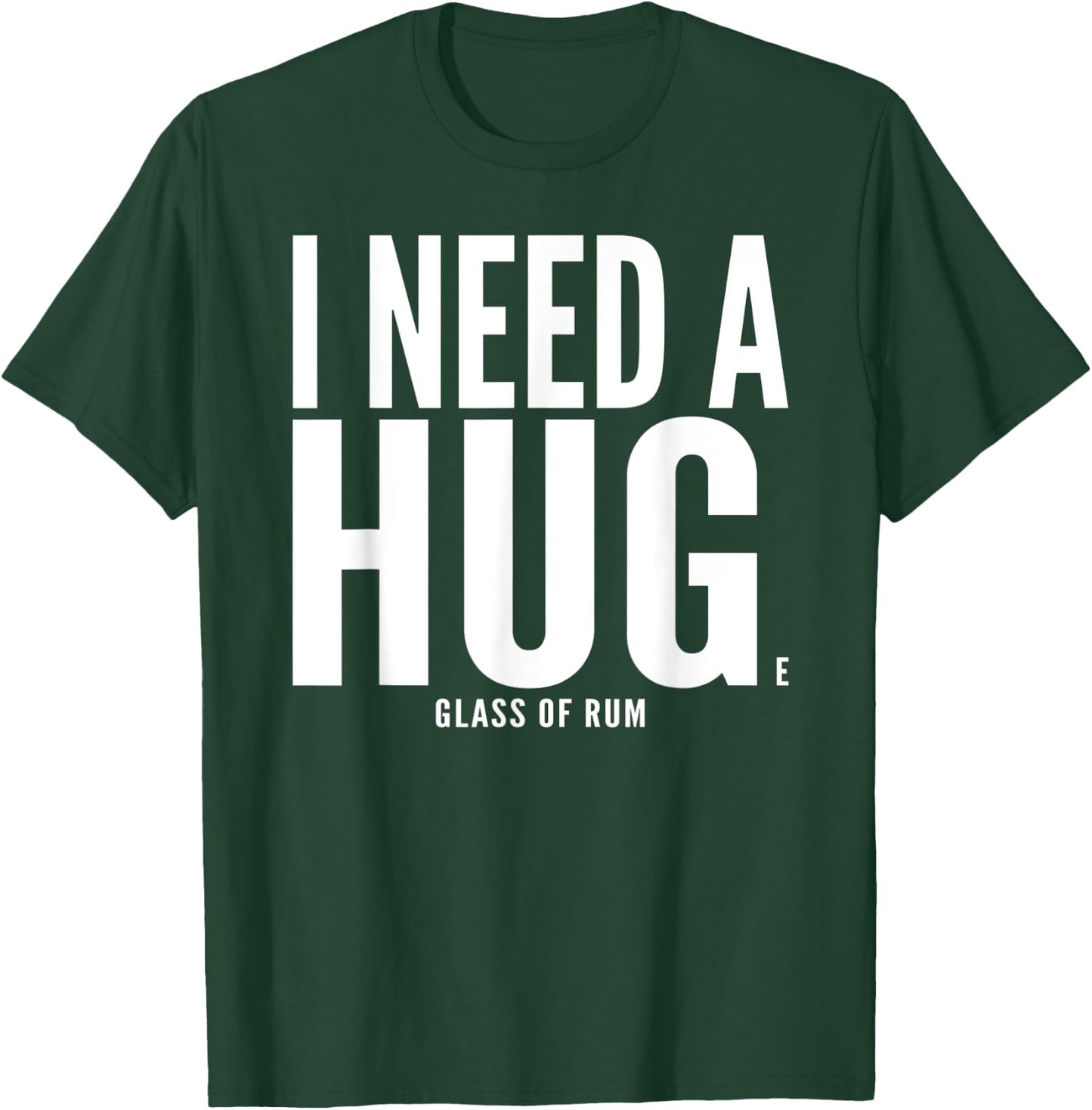 I Need A Huge glass of Rum Chata Sarcastic T-Shirt - T-Shirt | Forest