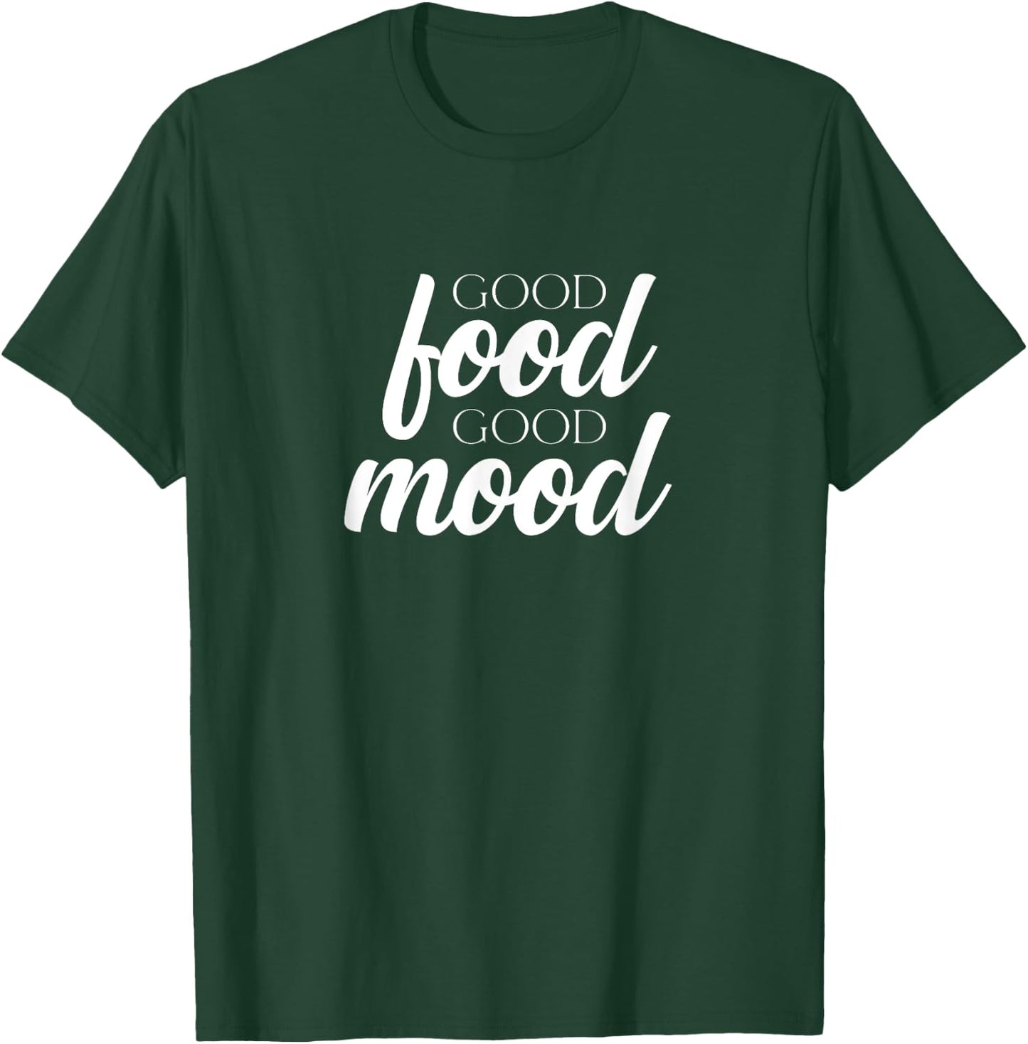 Good Food Good Mood | Cook Chef Culinarian Baker Foodie T-Shirt - T-Shirt | Forest