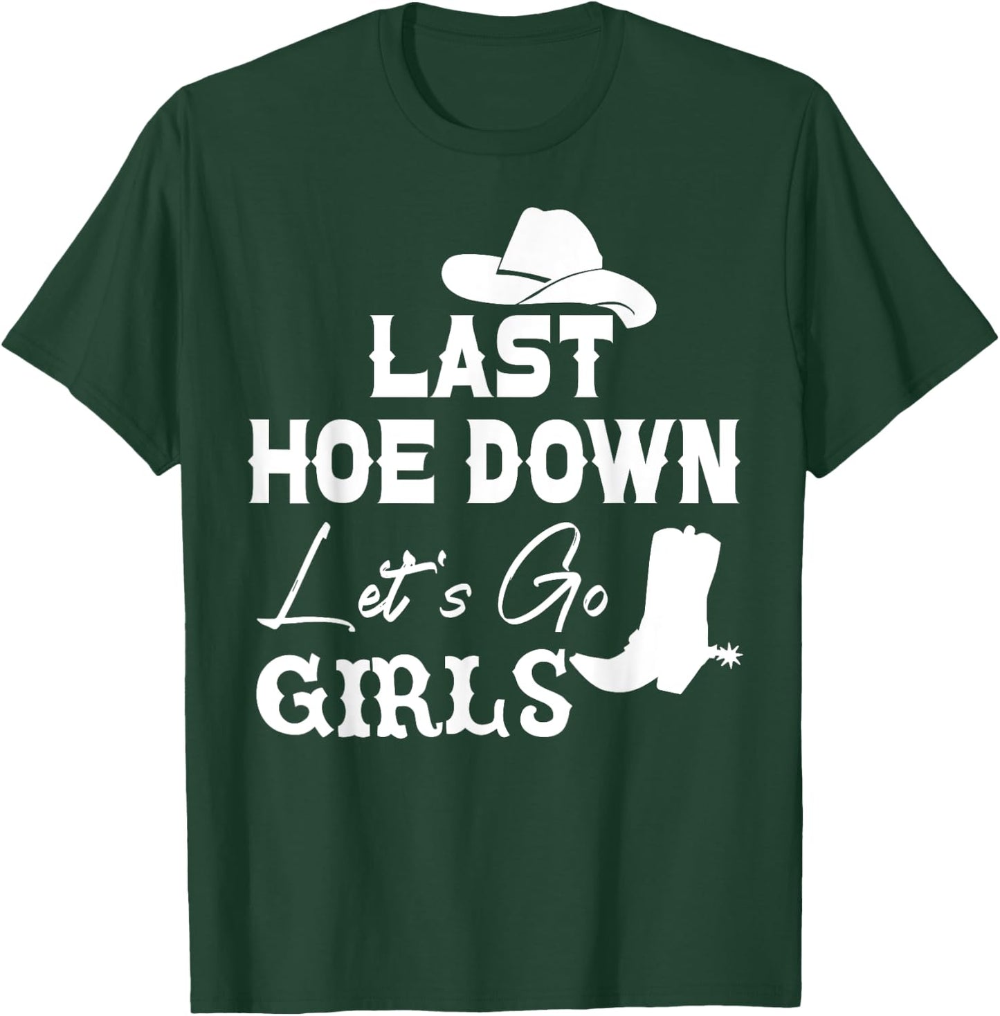Last Hoe Down Shirt,Let's Go Girl Bachelorette,Lets Go Girls T-Shirt - T-Shirt | Forest