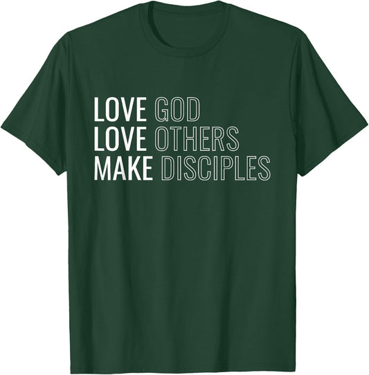 Love God Love Others Make Disciples T-Shirt - T-Shirt | Forest