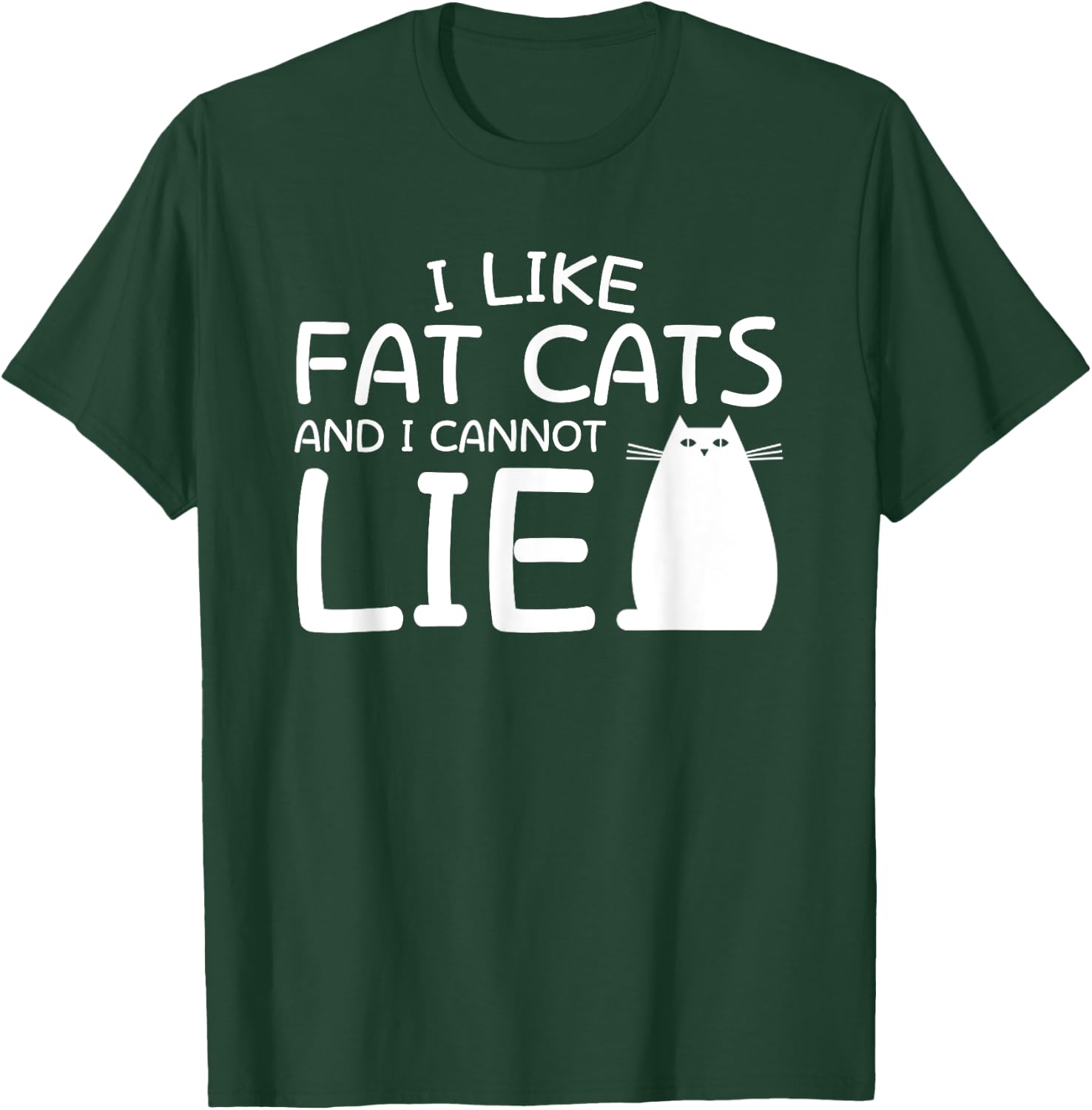 I Like Fat Cats And I Can Not Lie Fat Cat Lover Shirt Saying T-Shirt - T-Shirt | Forest