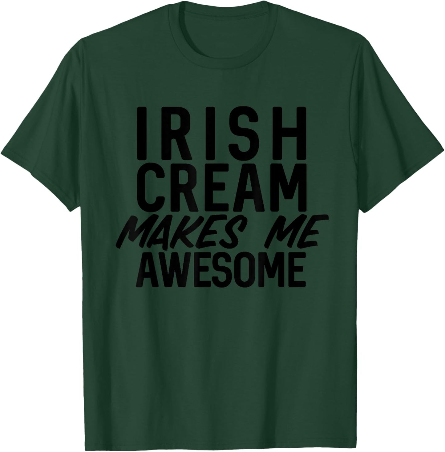 Irish Cream Makes Me Awesome Whiskey Bourbon Bar Crawl T-Shirt - T-Shirt | Forest